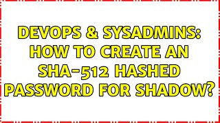 Famous DevOps & SysAdmins: How to create an SHA-512 hashed password for shadow? (16 Solutions!!) Wealth