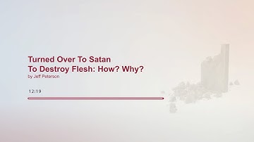 Turned Over To Satan To Destroy Flesh: How? Why?
