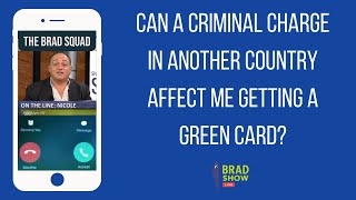 Can A Criminal Charge In Another Country Affect Me Getting A Green Card?