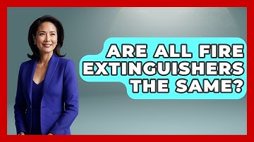 Are All Fire Extinguishers The Same? - Exploring Campgrounds