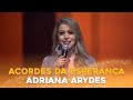 Acordes da Esperança | Adriana Arydes