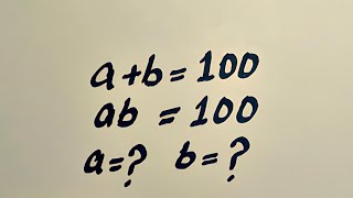 Can You Find a and b 🤯 a + b = 100, ab = 100 | Olympiad Math Challenge #olympiad #maths #iq 