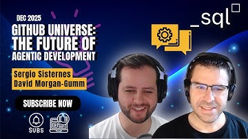 sql_squared: Github Universe - The future of Agentic Development w/ Sergio Sisternes