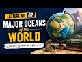 Lecture#02 || Major Oceans of the world||دنیا کے پانچ بڑے سمندر ll