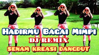 DJ REMIX - HADIRMU BAGAI MIMPI - SENAM KREASI - VIRAL TERBARU