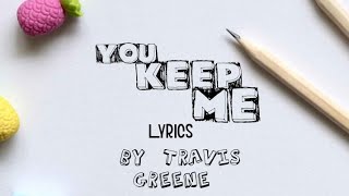 Video thumbnail of "You keep me Lyrics by Travis Greene"