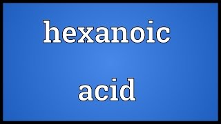 Hexanoic acid Meaning