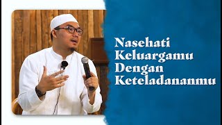 Video Pendek: Nasehati Keluargamu Dengan Keteladananmu - Ustadz Djazuli Ruhan Basyir, Lc