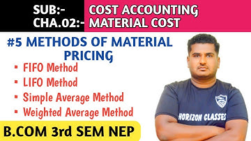 #5 METHODS OF MATERIAL PRICING - FIFO,LIFO,SIMPLE AVERAGE, WEIGHTED AVERAGE FOR B.COM 3rd SEM NEP