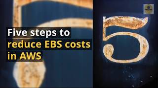Five Steps to Reduce EBS Costs in AWS