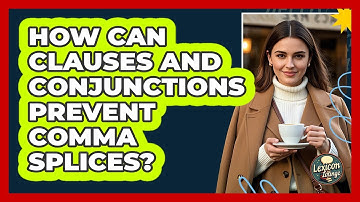 How Can Clauses And Conjunctions Prevent Comma Splices? - Lexicon Lounge