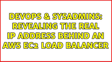 DevOps & SysAdmins: Revealing the real IP address behind an AWS EC2 load balancer