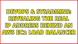 DevOps & SysAdmins: Revealing the real IP address behind an AWS EC2 load balancer
