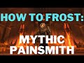 How to Frost: Mythic Painsmith Frost Mage Guide