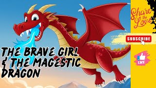 THE BRAVE GIRL & THE MAGESTIC DRAGON
