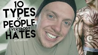 10 TYPES OF PEOPLE EVERYBODY HATES! (2017)