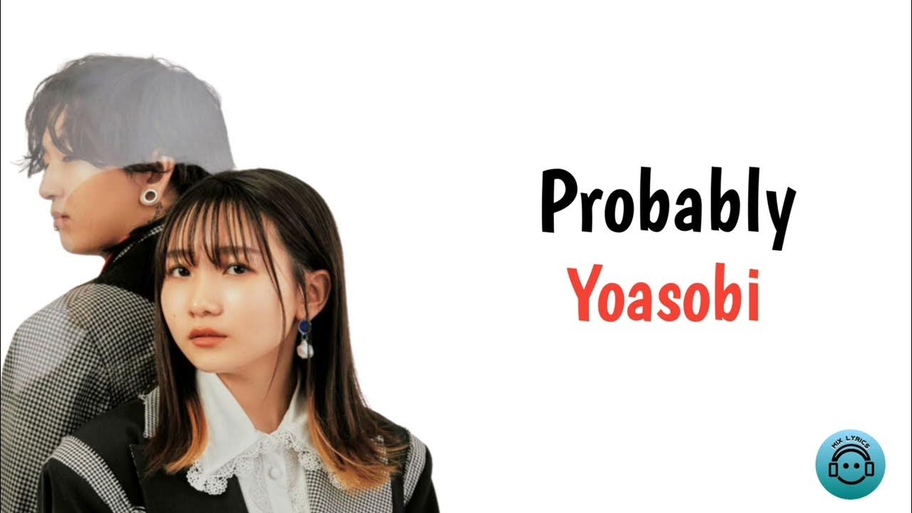 Probably - Yoasobi (lirik dan terjemahan bahasa Indonesia) Probably - Yoasobi (lirik dan terjemahan bahasa Indonesia)