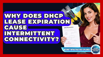 Why Does DHCP Lease Expiration Cause Intermittent Connectivity? - Internet Infrastructure Explained
