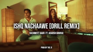 Rashmeet Kaur - Ishq Nachaawe [DRILL REMIX] ft. Adarsh Gourav | Indian Drill Remix | Prod By THE JS Thumb