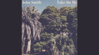 Take On Me - John Smith