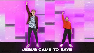 Jesus Came To Save | Lyric & DanceVideo