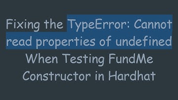 Fixing the TypeError: Cannot read properties of undefined When Testing FundMe Constructor in Hardhat