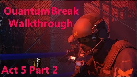 Quantum Break Walkthrough - Act 5 Part 2  (Hard)