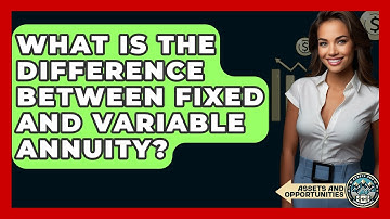 What Is The Difference Between Fixed And Variable Annuity? - AssetsandOpportunity.org
