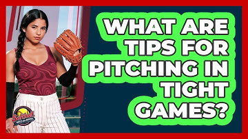 What Are Tips For Pitching In Tight Games?