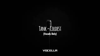 Tank - Coldest (Acapella/Vocals Only)