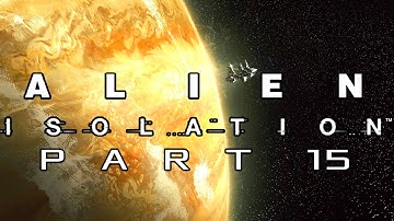 Alien Isolation Walkthrough Gameplay - Part 15 - APOLLO CORE (PC, PS4, XBOX ONE)