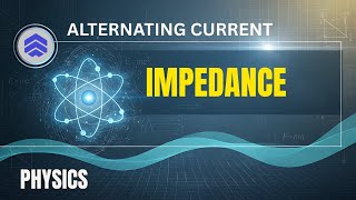 Impedance in A.C Circuits | Engineering Physics Lecture 5 | MDCAT ECAT Entry Test Prep