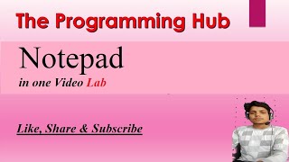 Notepad in one video (Lab) || The Programming Hub||