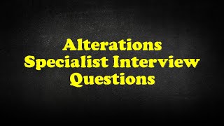 Alterations Specialist Interview Questions
