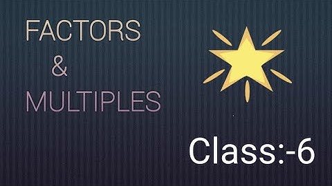 Class 6, ch- 2, Factors and Multiples.