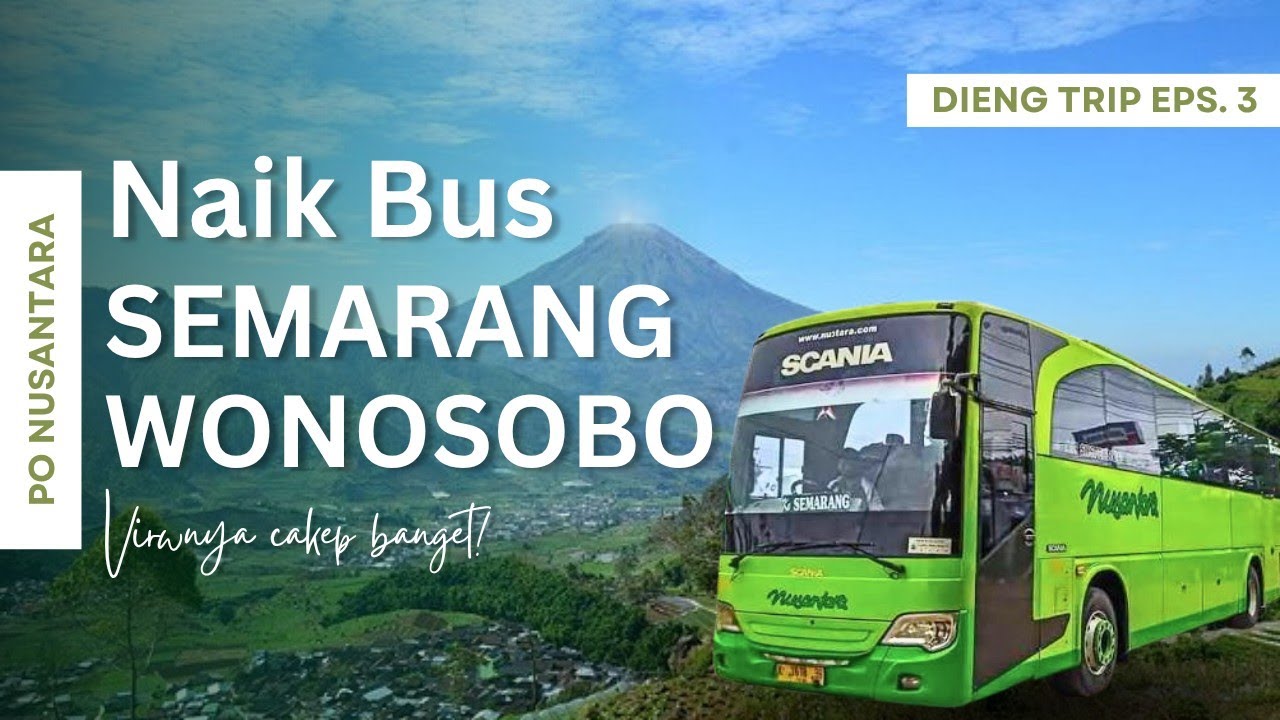 “Trip Seru Naik Bus PO Nusantara dari Semarang ke Wonosobo | Rute, Suasana, dan Info Penting"
