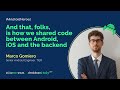 Marco Gomiero - And That, Folks, is How We Shared Code Between Android, iOS and the Backend