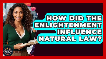 How Did The Enlightenment Influence Natural Law? - The Ethical Compass