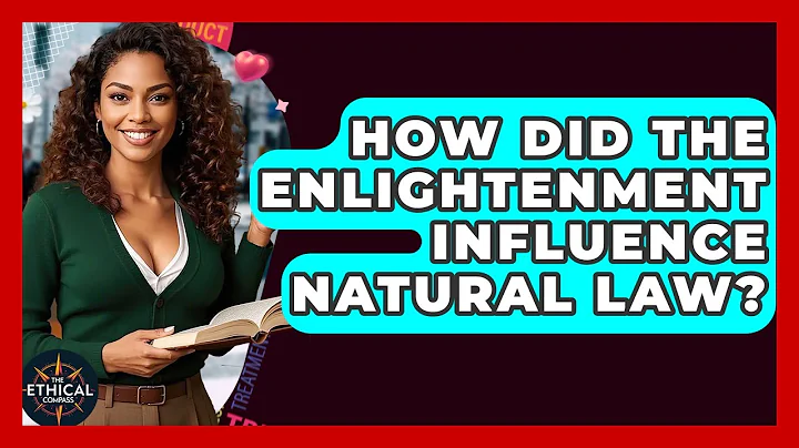 How Did The Enlightenment Influence Natural Law? - The Ethical Compass