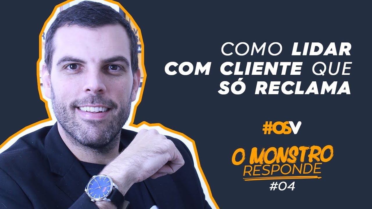 Como lidar com cliente que só reclama - O MONSTRO RESPONDE #4