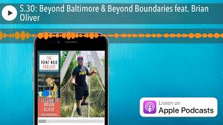 S.30: Beyond Baltimore & Beyond Boundaries feat. Brian Oliver