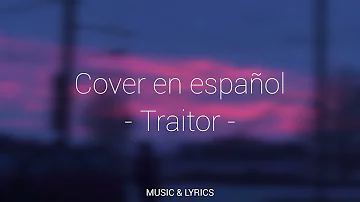 Me traicionaste y sé que no te sentirás culpable... / LETRA- Traitor Cover Español