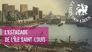 L'estacade de l'île SaintLouis / la Voix des lieux