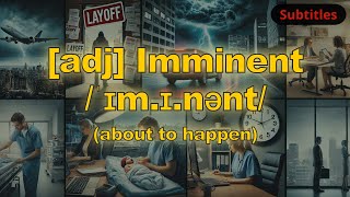 [adj] Imminent meaning (about to happen) with 5 examples