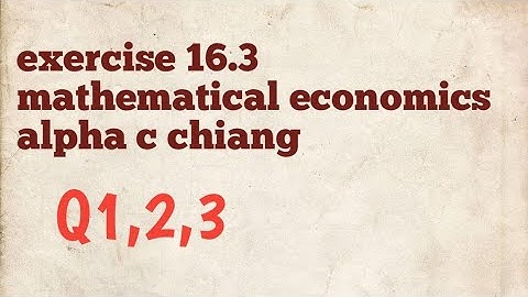 exercise 16.3 | Q1,2,3 | alpha c Chiang mathematical economics