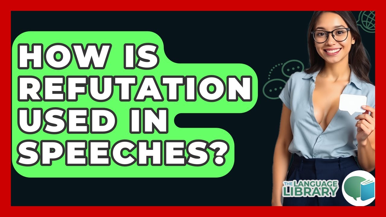 How Is Refutation Used In Speeches? - The Language Library - YouTube