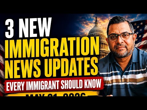 3 New Immigration News Updates Every Immigrant Should Know – May 21, 2026
