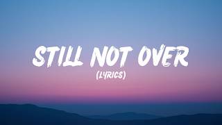 Still Not Over (Lyrics)