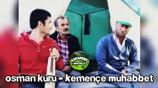 Osman Kuru - Kemençe Muhabbet (Dinlemeye Değer) 2018
