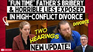 “Fun Time” Father’s BRIBERY & HORRIBLE LIES Exposed In High-Conflict Divorce!